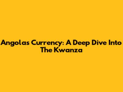 Angola's Currency: A Deep Dive Into The Kwanza