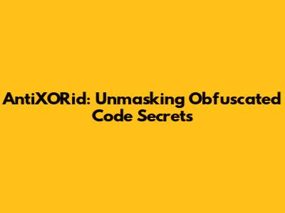 AntiXORid: Unmasking Obfuscated Code Secrets
