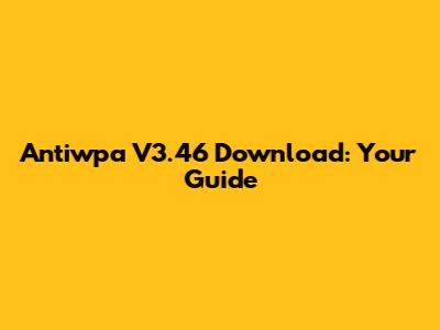 Antiwpa V3.46 Download: Your Guide