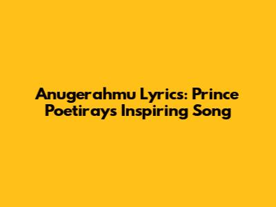 Anugerahmu Lyrics: Prince Poetiray's Inspiring Song