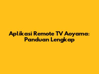 Aplikasi Remote TV Aoyama: Panduan Lengkap