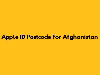 Apple ID Postcode For Afghanistan