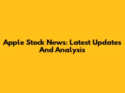 Apple Stock News: Latest Updates And Analysis