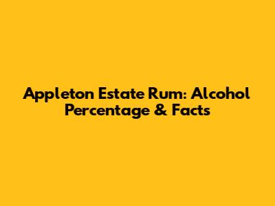 Appleton Estate Rum: Alcohol Percentage & Facts