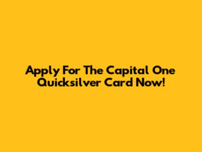 Apply For The Capital One Quicksilver Card Now!