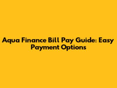 Aqua Finance Bill Pay Guide: Easy Payment Options