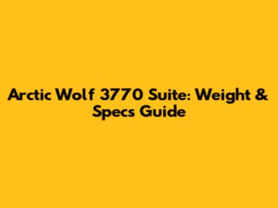 Arctic Wolf 3770 Suite: Weight & Specs Guide