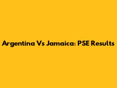 Argentina Vs Jamaica: PSE Results