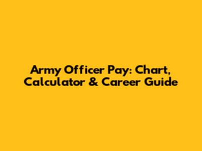 Army Officer Pay: Chart, Calculator & Career Guide