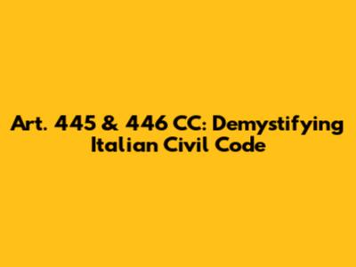 Art. 445 & 446 CC: Demystifying Italian Civil Code
