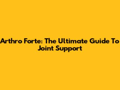 Arthro Forte: The Ultimate Guide To Joint Support