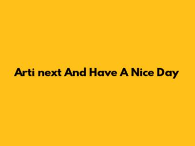 Arti 'next And Have A Nice Day'