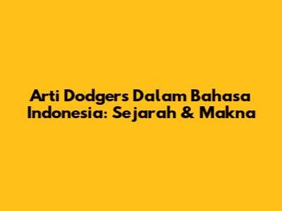 Arti Dodgers Dalam Bahasa Indonesia: Sejarah & Makna