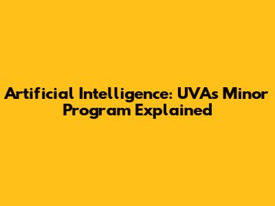 Artificial Intelligence: UVA's Minor Program Explained