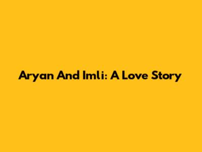 Aryan And Imli: A Love Story