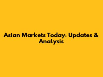 Asian Markets Today: Updates & Analysis