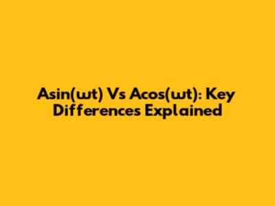 Asin(ωt) Vs Acos(ωt): Key Differences Explained