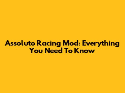 Assoluto Racing Mod: Everything You Need To Know