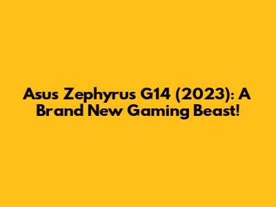 Asus Zephyrus G14 (2023): A Brand New Gaming Beast!