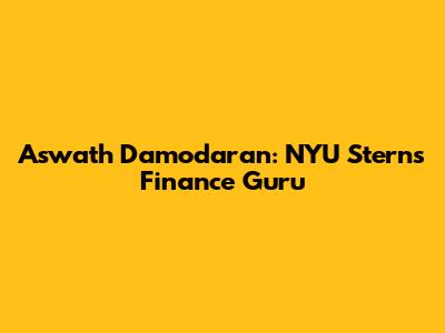 Aswath Damodaran: NYU Stern's Finance Guru