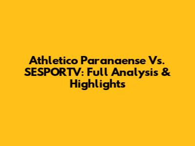 Athletico Paranaense Vs. SESPORTV: Full Analysis & Highlights
