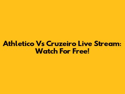 Athletico Vs Cruzeiro Live Stream: Watch For Free!