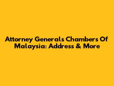 Attorney General's Chambers Of Malaysia: Address & More