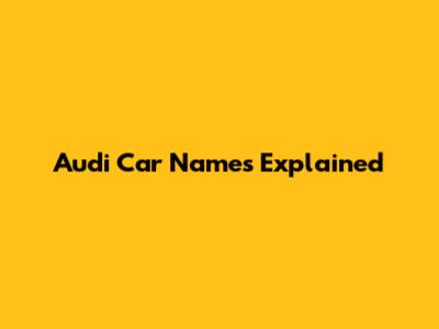 Audi Car Names Explained
