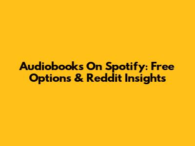 Audiobooks On Spotify: Free Options & Reddit Insights