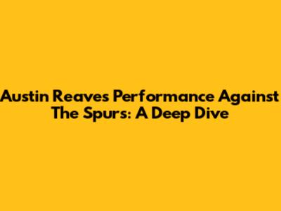 Austin Reaves' Performance Against The Spurs: A Deep Dive