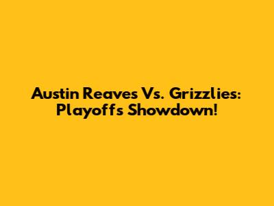 Austin Reaves Vs. Grizzlies: Playoffs Showdown!
