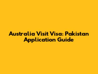 Australia Visit Visa: Pakistan Application Guide