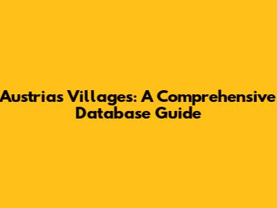 Austria's Villages: A Comprehensive Database Guide