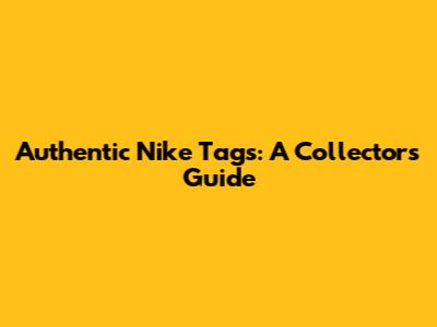 Authentic Nike Tags: A Collector's Guide