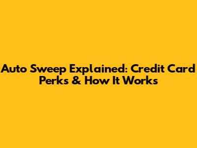 Auto Sweep Explained: Credit Card Perks & How It Works