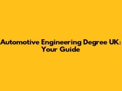 Automotive Engineering Degree UK: Your Guide