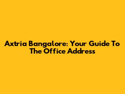 Axtria Bangalore: Your Guide To The Office Address