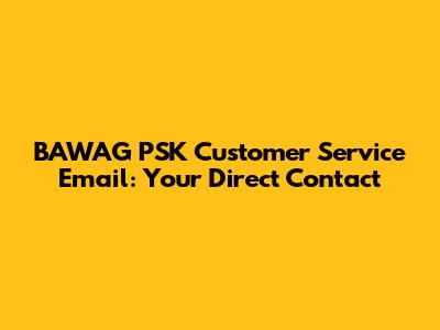 BAWAG PSK Customer Service Email: Your Direct Contact