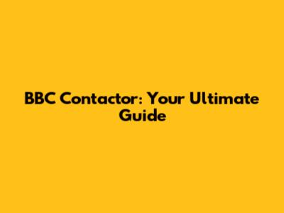 BBC Contactor: Your Ultimate Guide