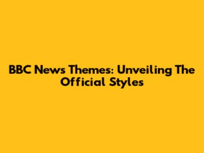 BBC News Themes: Unveiling The Official Styles