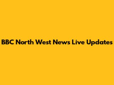BBC North West News Live Updates