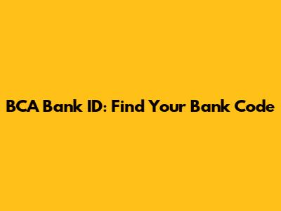 BCA Bank ID: Find Your Bank Code
