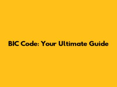 BIC Code: Your Ultimate Guide