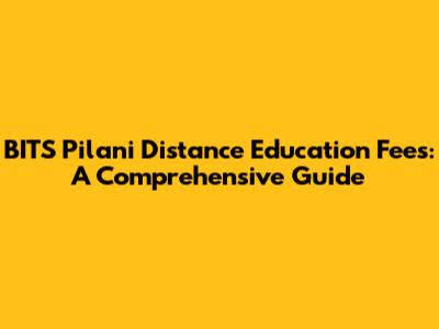 BITS Pilani Distance Education Fees: A Comprehensive Guide