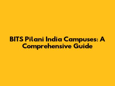 BITS Pilani India Campuses: A Comprehensive Guide