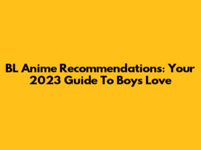 BL Anime Recommendations: Your 2023 Guide To Boys' Love
