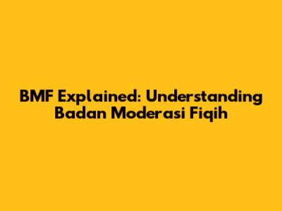 BMF Explained: Understanding Badan Moderasi Fiqih