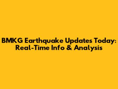 BMKG Earthquake Updates Today: Real-Time Info & Analysis