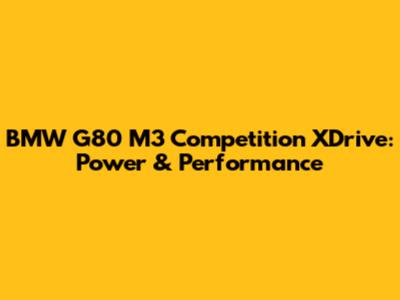 BMW G80 M3 Competition XDrive: Power & Performance