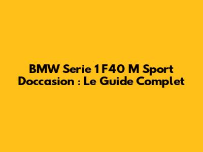 BMW Serie 1 F40 M Sport D'occasion : Le Guide Complet